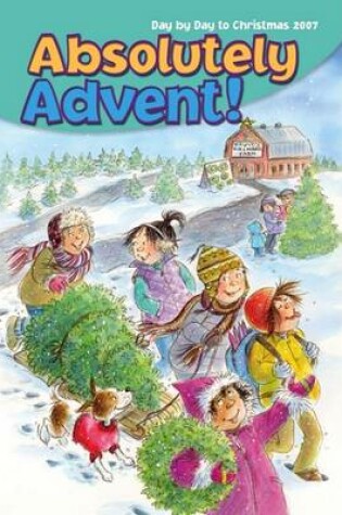 Cover of Absolutely Advent! Day by Day to Christmas 2007