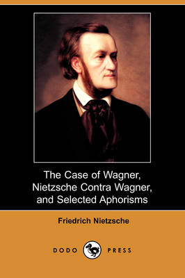 Book cover for The Case of Wagner, Nietzsche Contra Wagner, and Selected Aphorisms (Dodo Press)