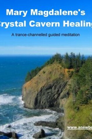 Cover of Mary Magdalene's Crystal Cavern Healing