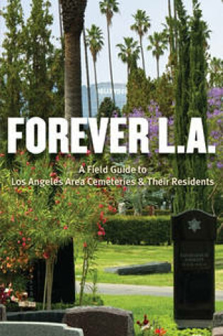 Cover of Forever L.A.: A Field Guide to Los Angeles Area Cemeteries and Residents