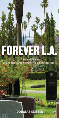 Book cover for Forever L.A.: A Field Guide to Los Angeles Area Cemeteries and Residents