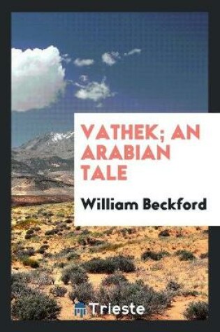 Cover of Vathek; An Arabian Tale [tr.] with Notes [by S. Henley].