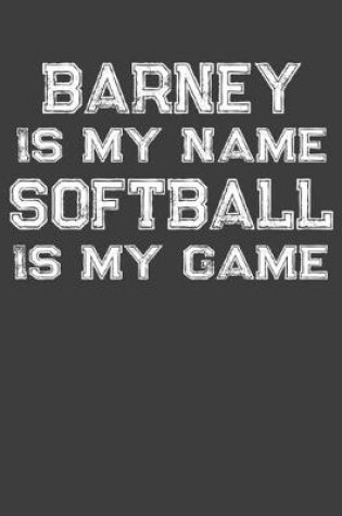 Cover of Barney Is My Name Softball Is My Game