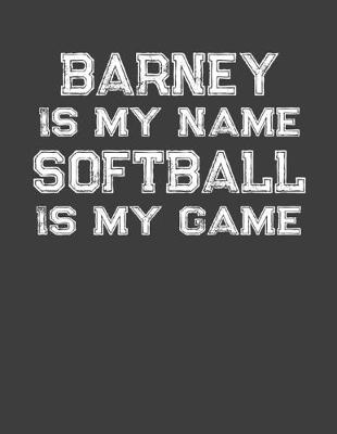 Book cover for Barney Is My Name Softball Is My Game