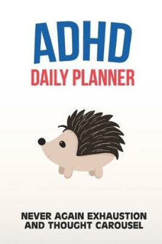 Cover of ADHD Daily Planner - Never Again Exhaustion And Thought Carousel