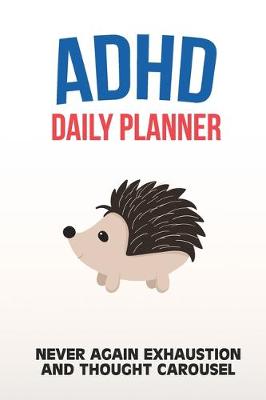 Book cover for ADHD Daily Planner - Never Again Exhaustion And Thought Carousel