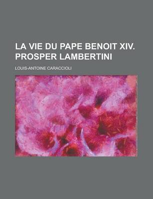 Book cover for La Vie Du Pape Benoit XIV. Prosper Lambertini