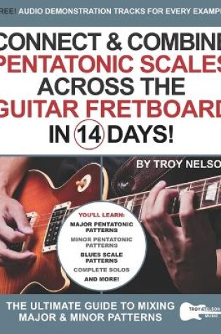 Cover of Connect & Combine Pentatonic Scales Across the Guitar Fretboard in 14 Days!