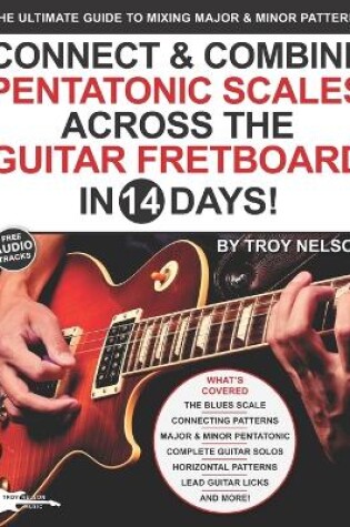 Cover of Connect & Combine Pentatonic Scales Across the Guitar Fretboard in 14 Days!