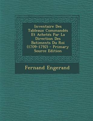 Book cover for Inventaire Des Tableaux Commandes Et Achetes Par La Direction Des Batiments Du Roi (1709-1792)