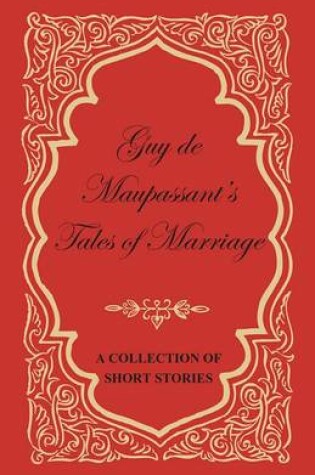 Cover of Guy de Maupassant's Tales of Marriage - A Collection of Short Stories