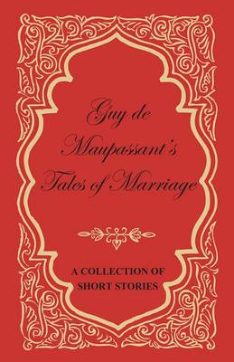 Book cover for Guy de Maupassant's Tales of Marriage - A Collection of Short Stories