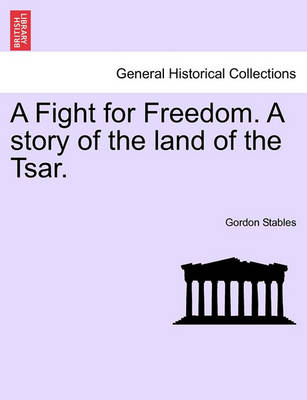 Book cover for A Fight for Freedom. a Story of the Land of the Tsar.