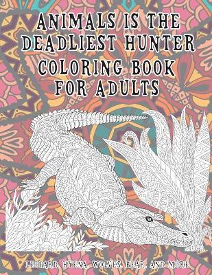 Cover of Animals is the deadliest hunter - Coloring Book for adults - Leopard, Hyena, Wolves, Bear, and more