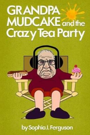 Cover of Grandpa Mudcake and the Crazy Tea Party