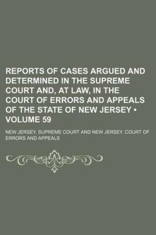 Cover of Reports of Cases Argued and Determined in the Supreme Court And, at Law, in the Court of Errors and Appeals of the State of New Jersey (Volume 59)