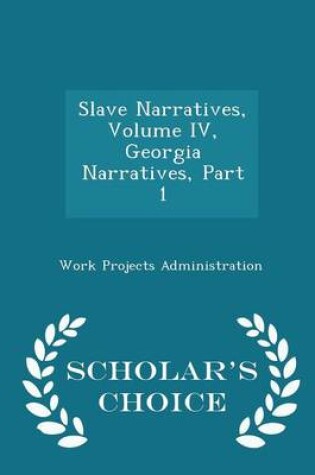 Cover of Slave Narratives, Volume IV, Georgia Narratives, Part 1 - Scholar's Choice Edition