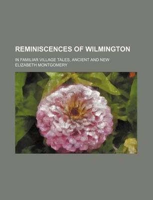 Book cover for Reminiscences of Wilmington; In Familiar Village Tales, Ancient and New