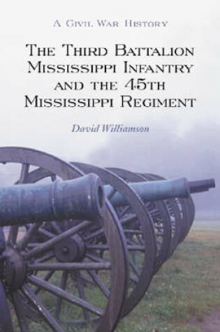 Cover of The Third Battalion Mississippi Infantry and the 45th Mississippi Regiment