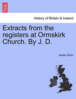 Book cover for Extracts from the Registers at Ormskirk Church. by J. D.