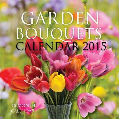 Book cover for Garden Bouquets Calendar 2015