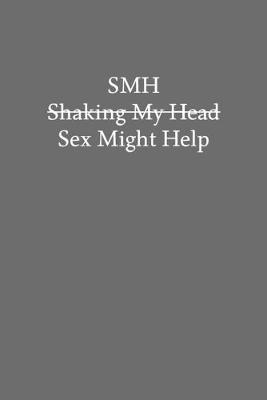 Book cover for SMH Shaking My Head Sex Might Help