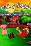 Book cover for Oink Y Gobble Y Los Cupcakes Desaparecidos