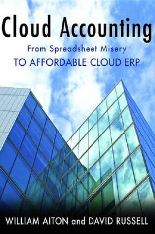 Cover of Cloud Accounting - From Spreadsheet Misery to Affordable Cloud Erp
