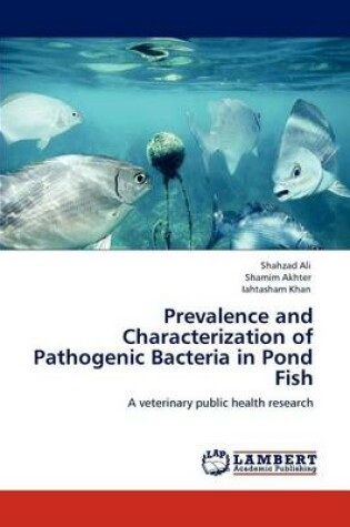 Cover of Prevalence and Characterization of Pathogenic Bacteria in Pond Fish