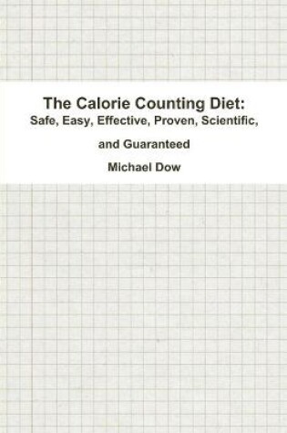 Cover of The Calorie Counting Diet: Safe, Easy, Effective, Proven, Scientific, and Guaranteed