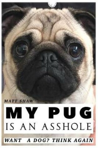 Cover of My Pug is an Asshole