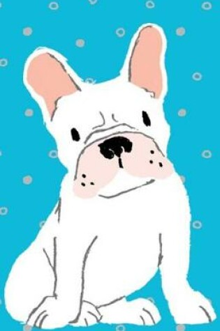 Cover of Bullet Journal for Dog Lovers White French Bulldog