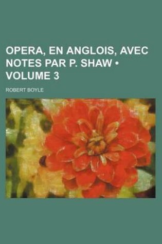 Cover of Opera, En Anglois, Avec Notes Par P. Shaw (Volume 3)