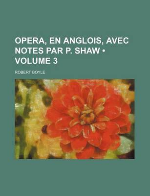 Book cover for Opera, En Anglois, Avec Notes Par P. Shaw (Volume 3)