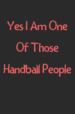 Book cover for Yes I Am One Of Those Handball People