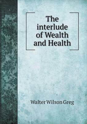 Book cover for The interlude of Wealth and Health