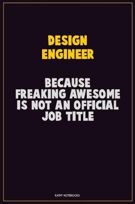 Book cover for design engineer, Because Freaking Awesome Is Not An Official Job Title