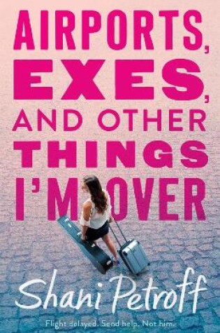 Cover of Airports, Exes, and Other Things I'm Over