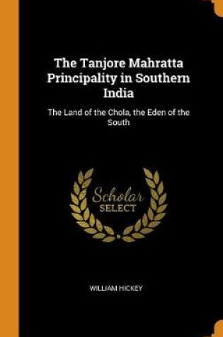 Cover of The Tanjore Mahratta Principality in Southern India