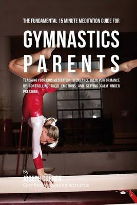 Book cover for The Fundamental 15 Minute Meditation Guide for Gymnastics Parents