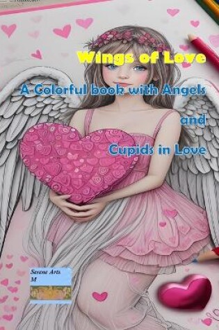 Cover of Wings of Love A Colorful Journey with Angels and Cupids in Love