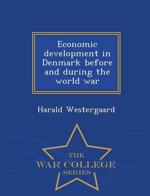 Book cover for Economic Development in Denmark Before and During the World War - War College Series