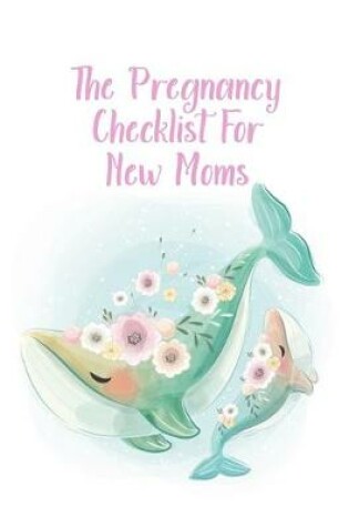 Cover of The Pregnancy Checklist For New Moms