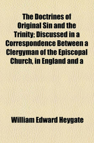 Cover of The Doctrines of Original Sin and the Trinity; Discussed in a Correspondence Between a Clergyman of the Episcopal Church, in England and a