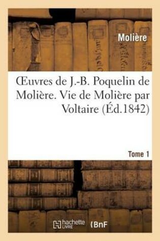 Cover of Oeuvres de J.-B. Poquelin de Moliere. Tome 1 Vie de Moliere Par Voltaire