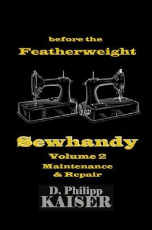 Cover of before the Featherweight Sewhandy Volume 2 Maintenance & Repair