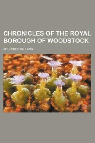 Cover of Chronicles of the Royal Borough of Woodstock