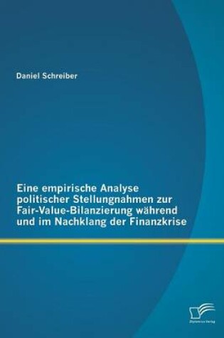 Cover of Eine empirische Analyse politischer Stellungnahmen zur Fair-Value-Bilanzierung während und im Nachklang der Finanzkrise