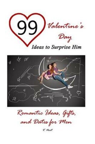 Cover of 99 Valentine's Day Ideas to Surprise Him