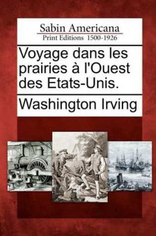 Cover of Voyage Dans Les Prairies A L'Ouest Des Etats-Unis.